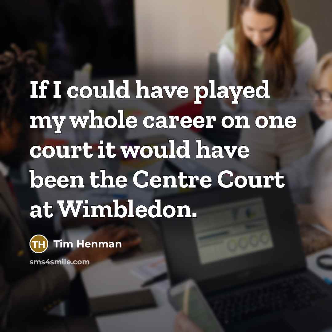 “If I could have played my whole career on one…” quote by Tim Henman