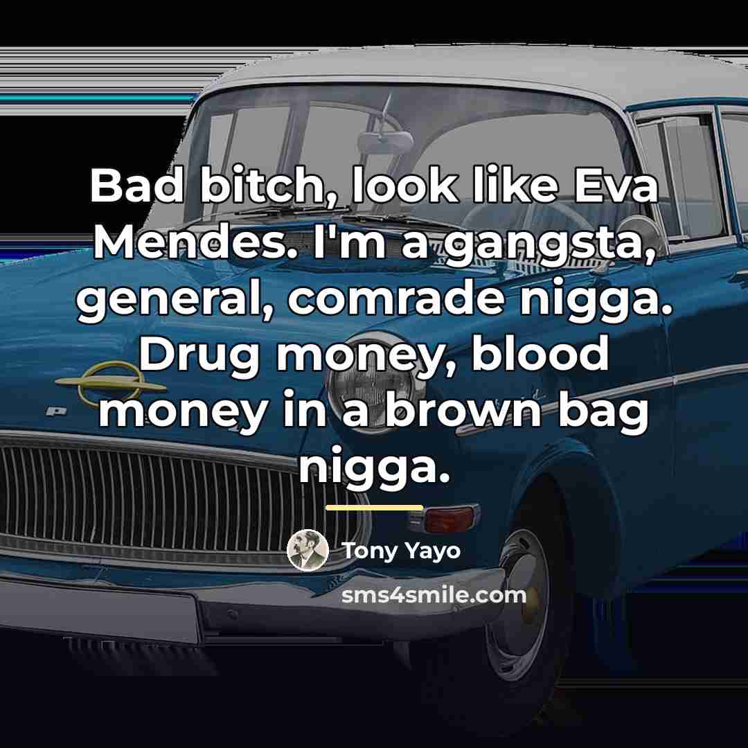 “Bad bitch, look like Eva Mendes. I'm a gangsta, general,…” quote by Tony Yayo
