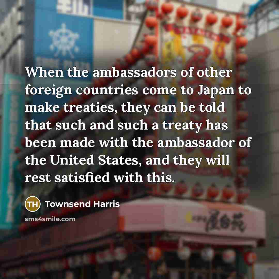“When the ambassadors of other foreign countries come to Japan…” quote by Townsend Harris