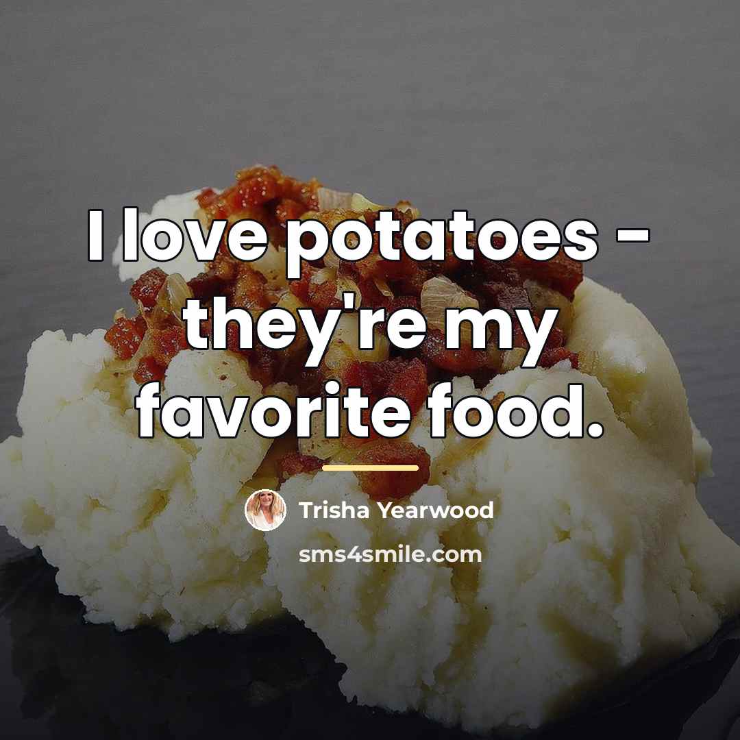 “I love potatoes - they're my favorite food.…” quote by Trisha Yearwood