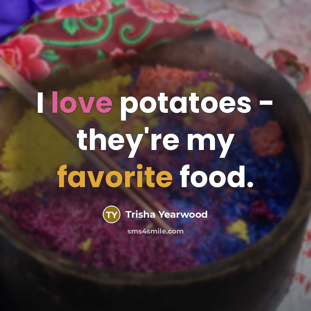 “I love potatoes - they're my favorite food.” quote by Trisha Yearwood