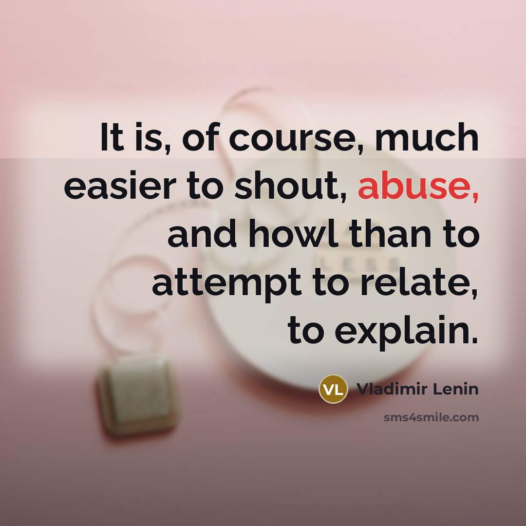 “It is, of course, much easier to shout, abuse, and…” quote by Vladimir Lenin