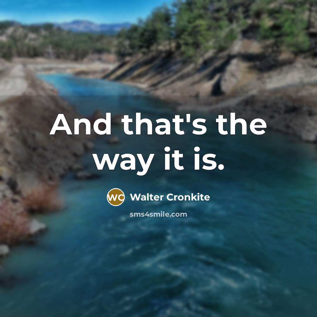 “And that's the way it is.…” quote by Walter Cronkite