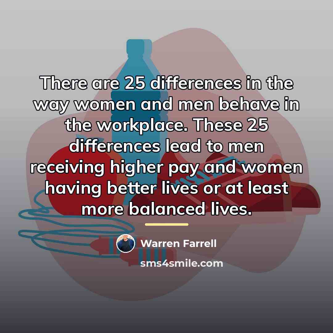 “There are 25 differences in the way women and men…” quote by Warren Farrell