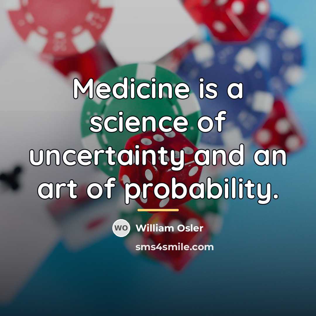 “Medicine is a science of uncertainty and an art of…” quote by William Osler