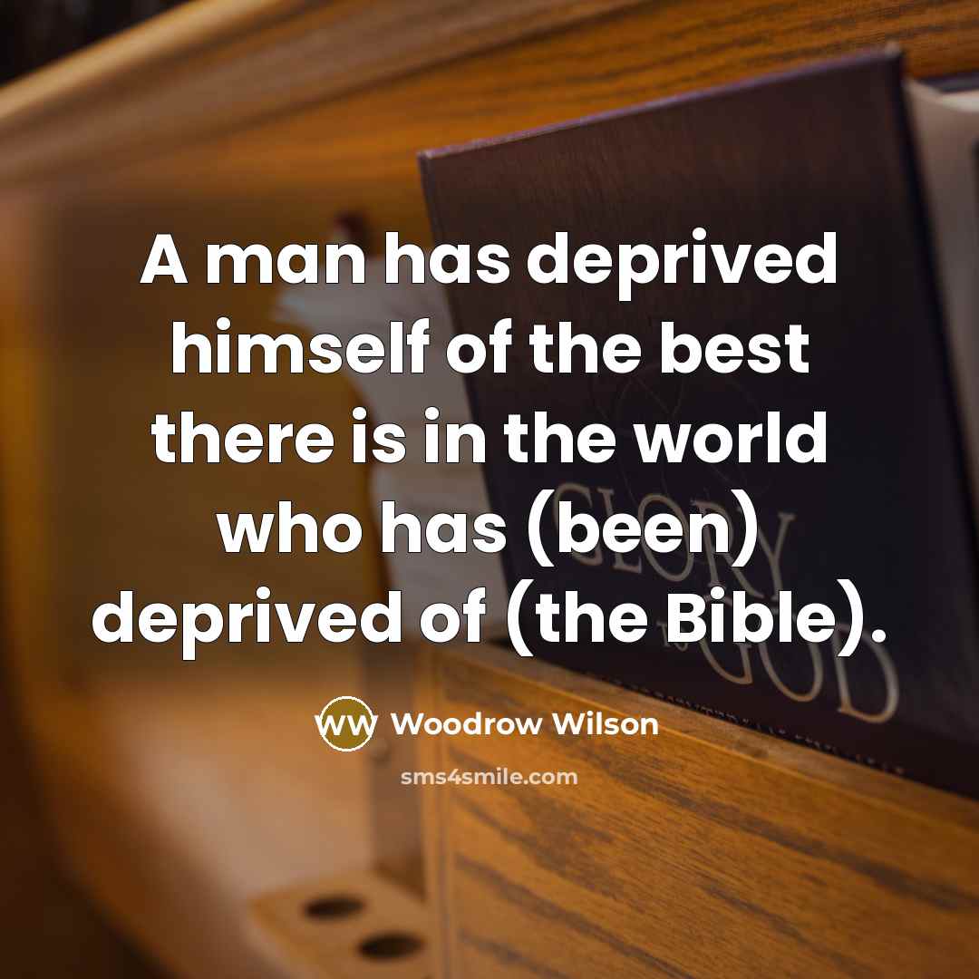 “A man has deprived himself of the best there is…” quote by Woodrow Wilson