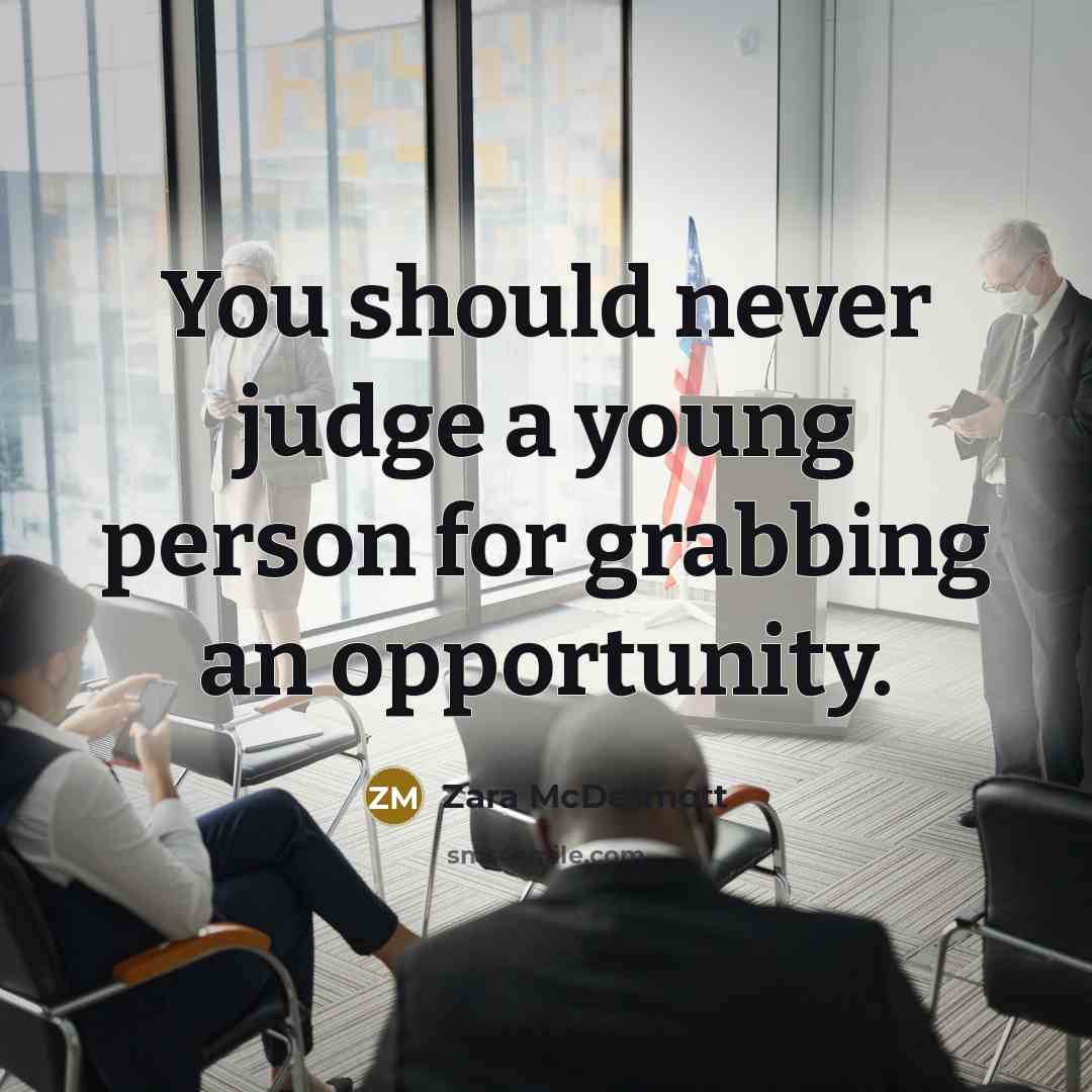 “You should never judge a young person for grabbing an opportunity.” quote by Zara McDermott