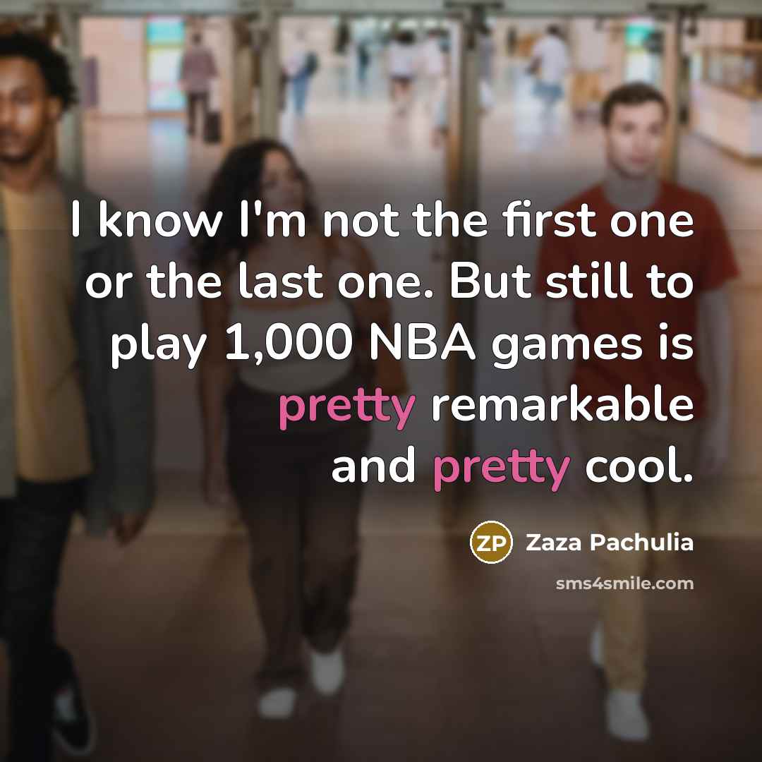 “I know I'm not the first one or the last…” quote by Zaza Pachulia
