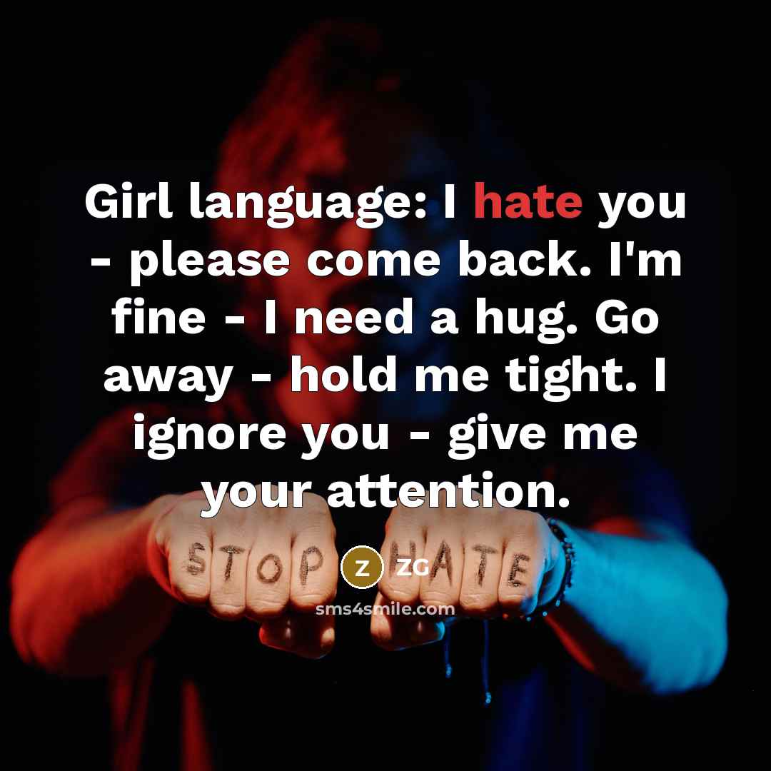 “Girl language: I hate you - please come back. I'm…” quote by ZG
