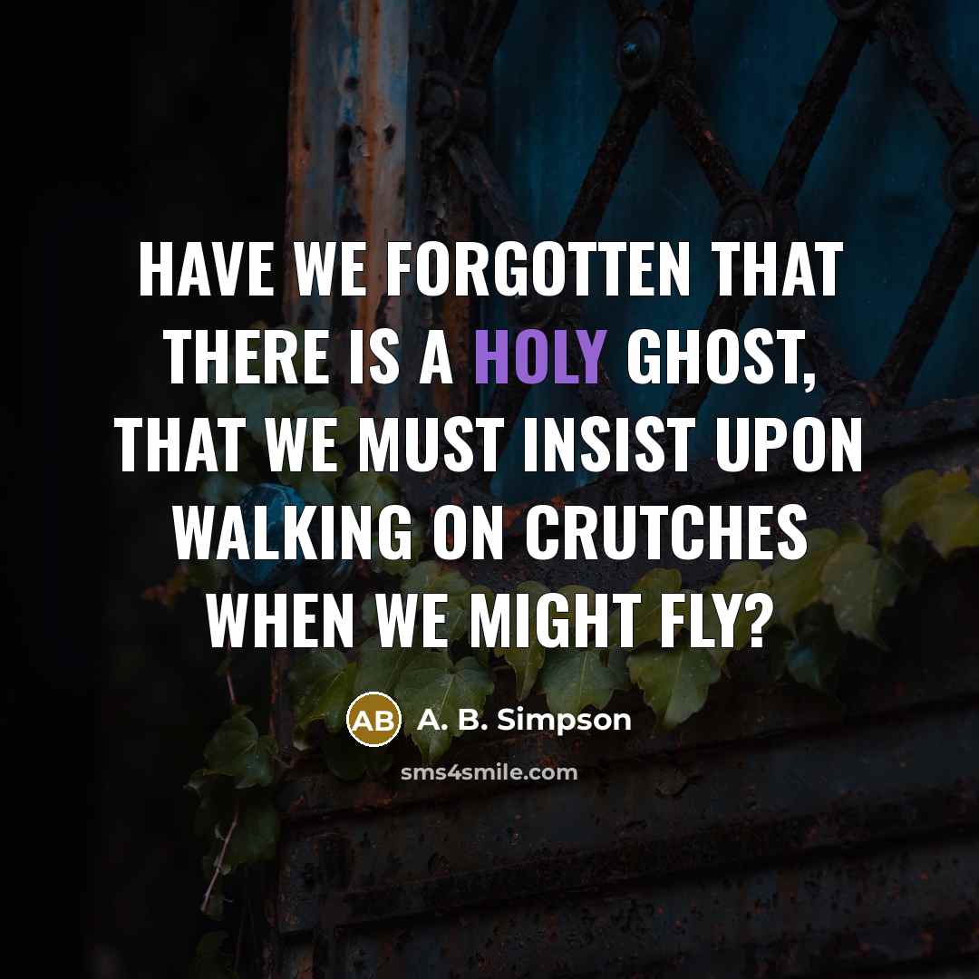 “Have we forgotten that there is a Holy Ghost, that…” quote by A. B. Simpson