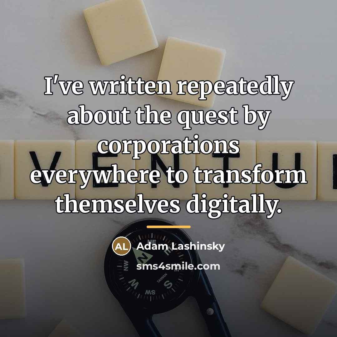 “I've written repeatedly about the quest by corporations everywhere to…” quote by Adam Lashinsky