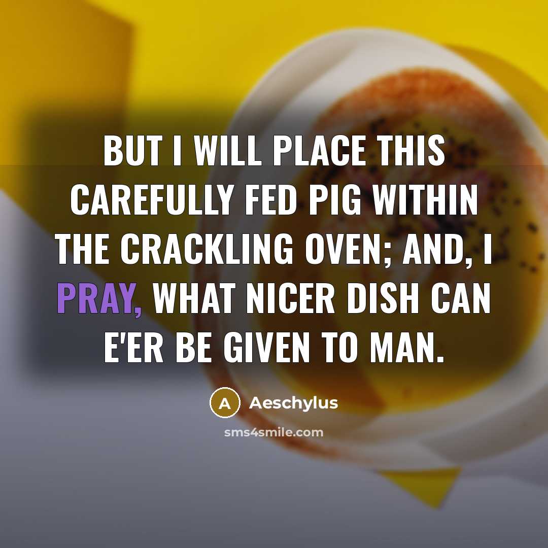 “But I will place this carefully fed pig Within the…” quote by Aeschylus