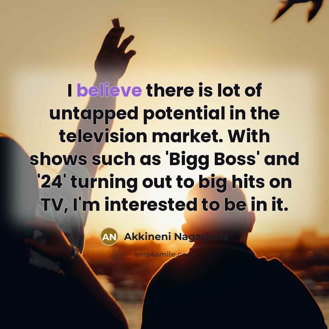 “I believe there is lot of untapped potential in the…” quote by Akkineni Nagarjuna