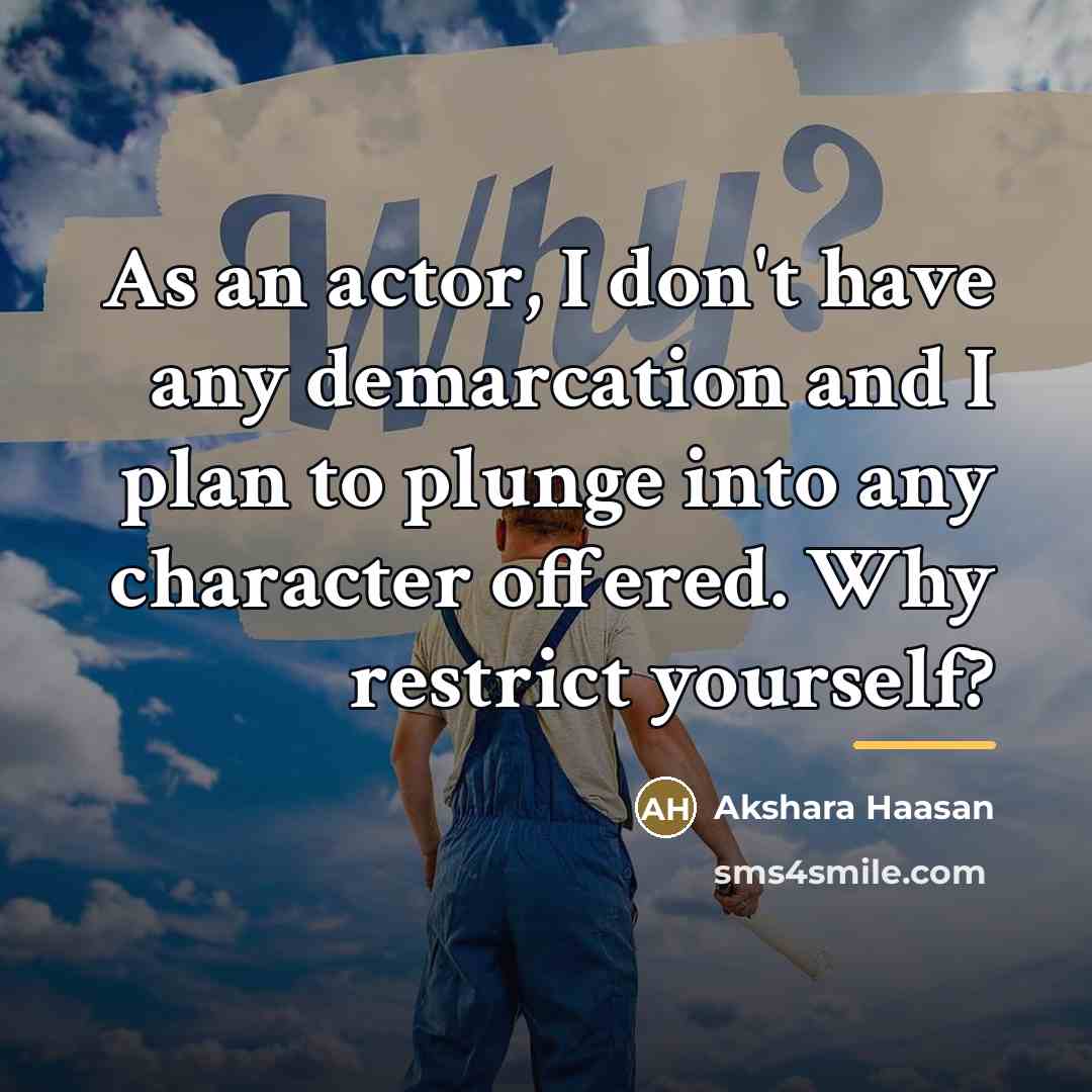 “As an actor, I don't have any demarcation and I…” quote by Akshara Haasan