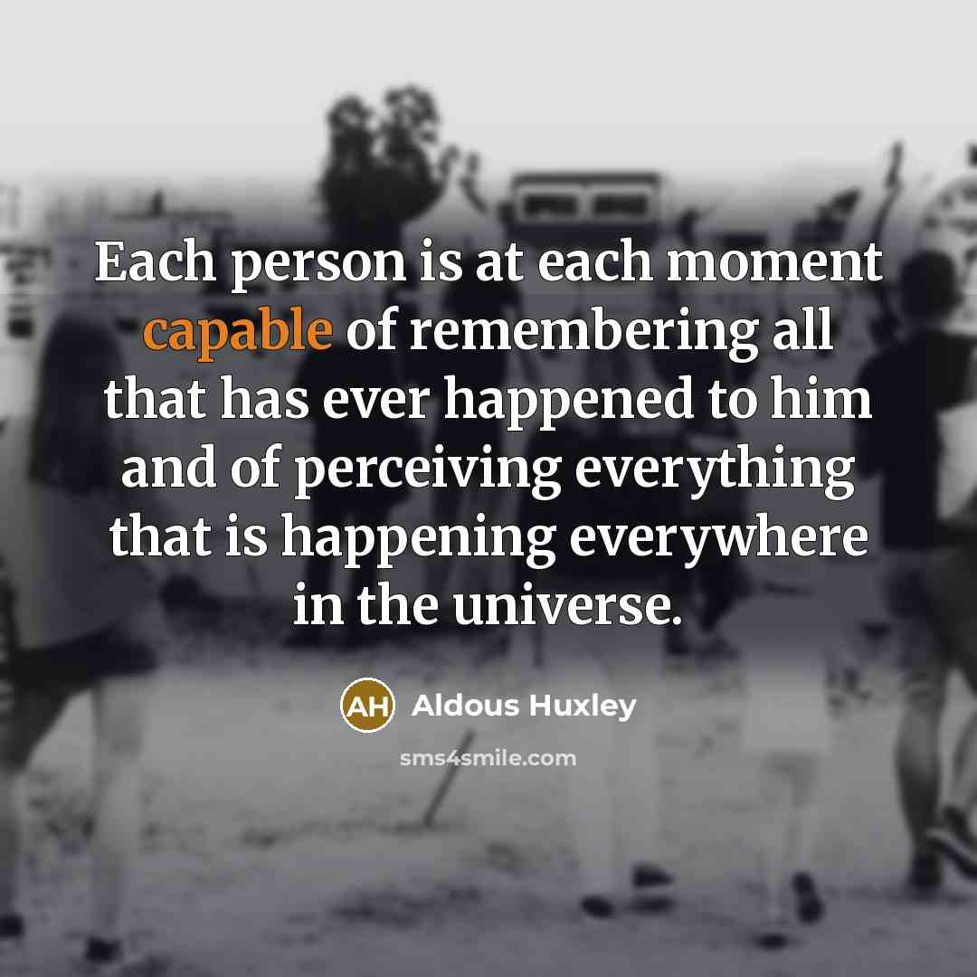 “Each person is at each moment capable of remembering all…” quote by Aldous Huxley