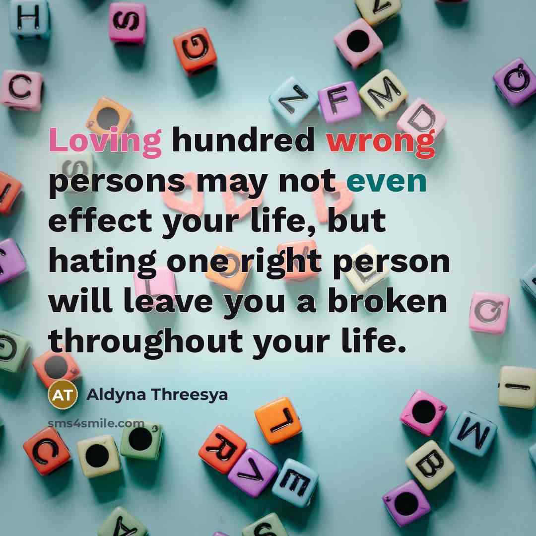 “Loving hundred wrong persons may not even effect your life,…” quote by Aldyna Threesya