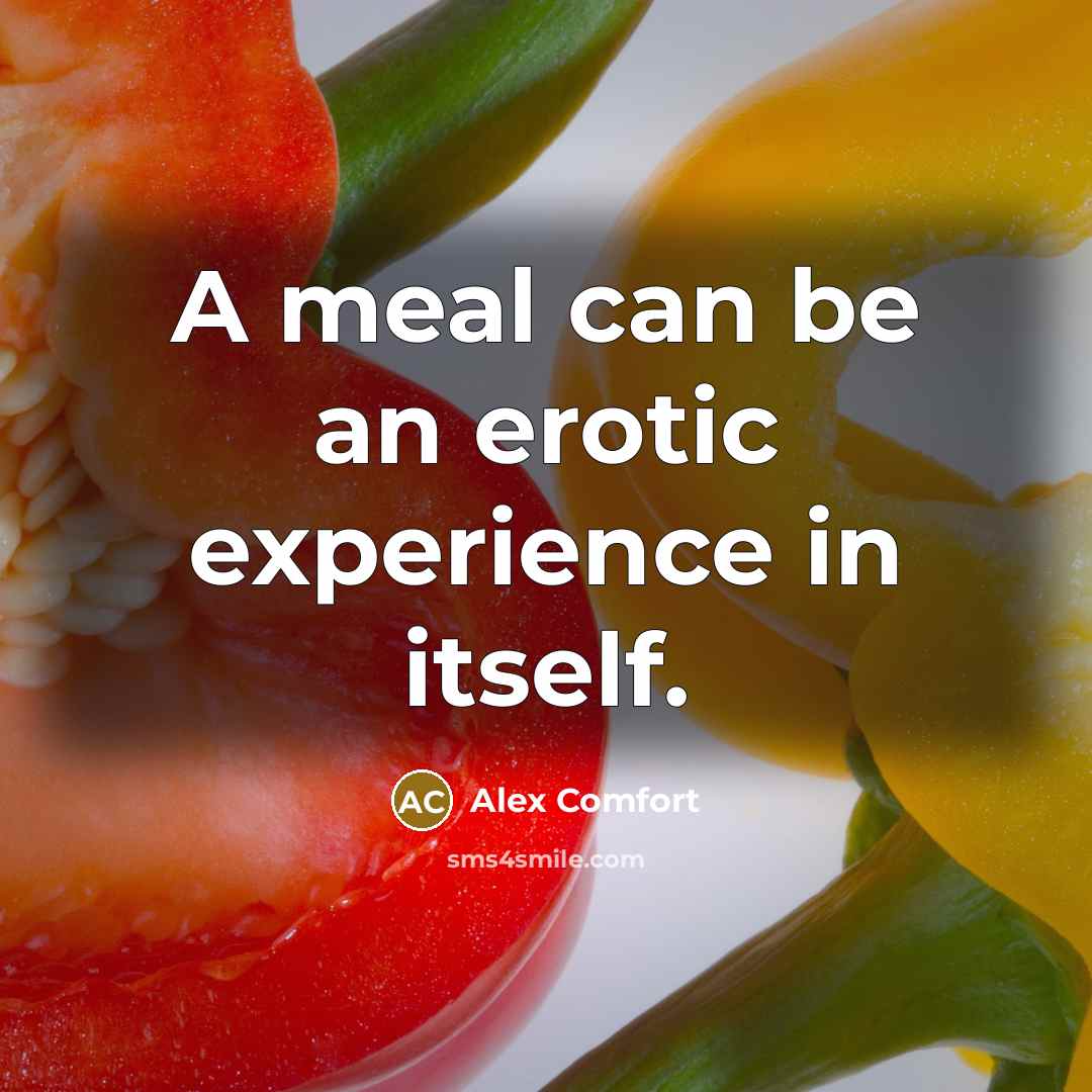 “A meal can be an erotic experience in itself.…” quote by Alex Comfort