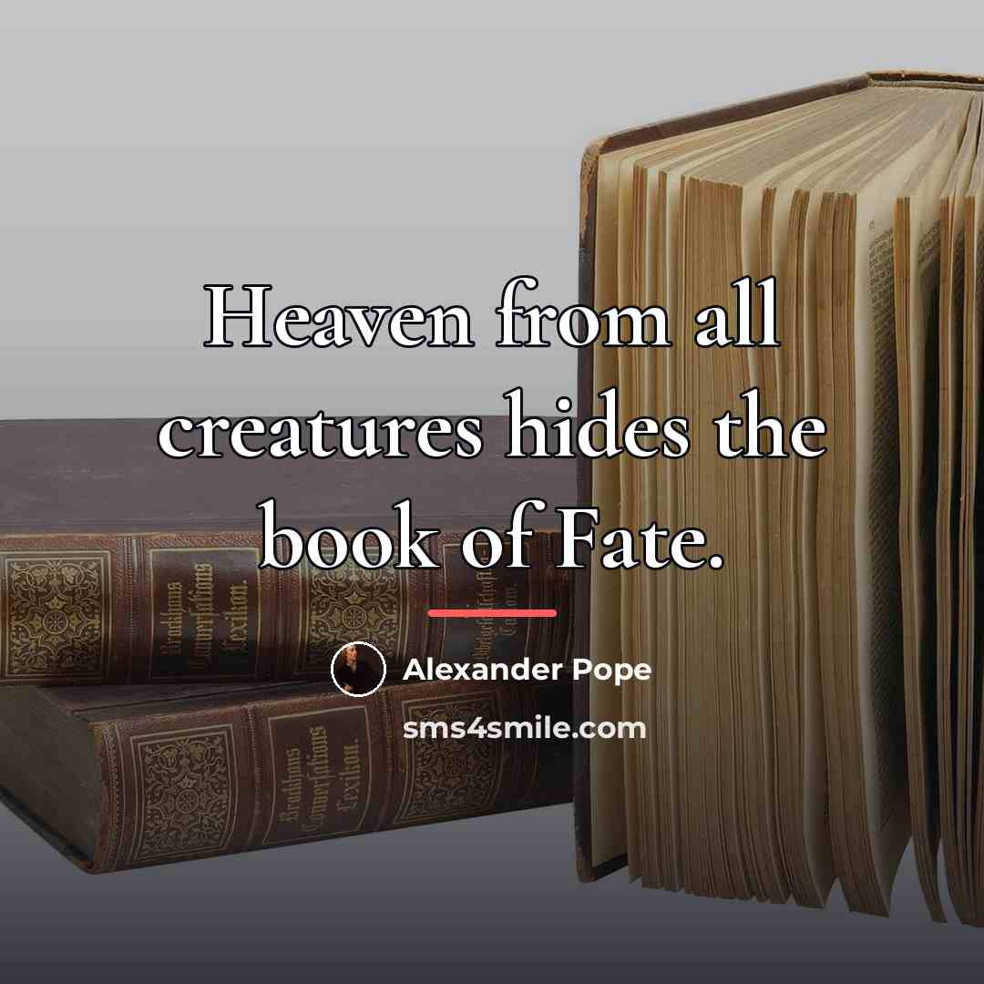 “Heaven from all creatures hides the book of Fate.…” quote by Alexander Pope