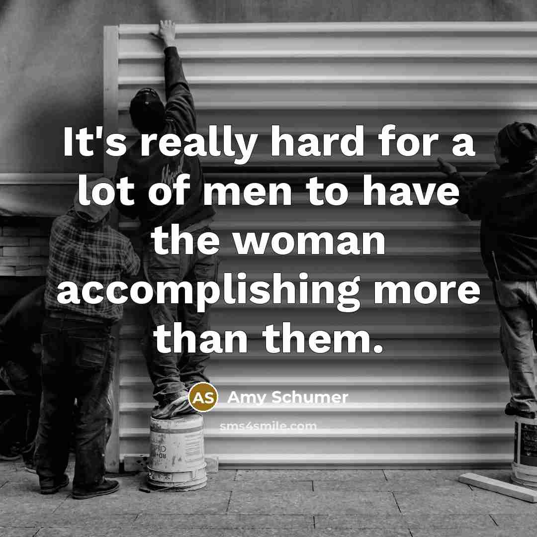“It's really hard for a lot of men to have…” quote by Amy Schumer