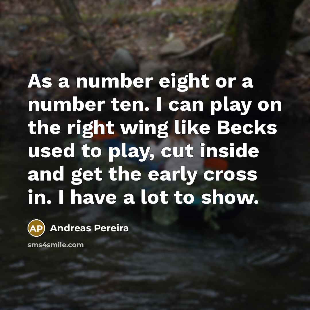 “As a number eight or a number ten. I can…” quote by Andreas Pereira
