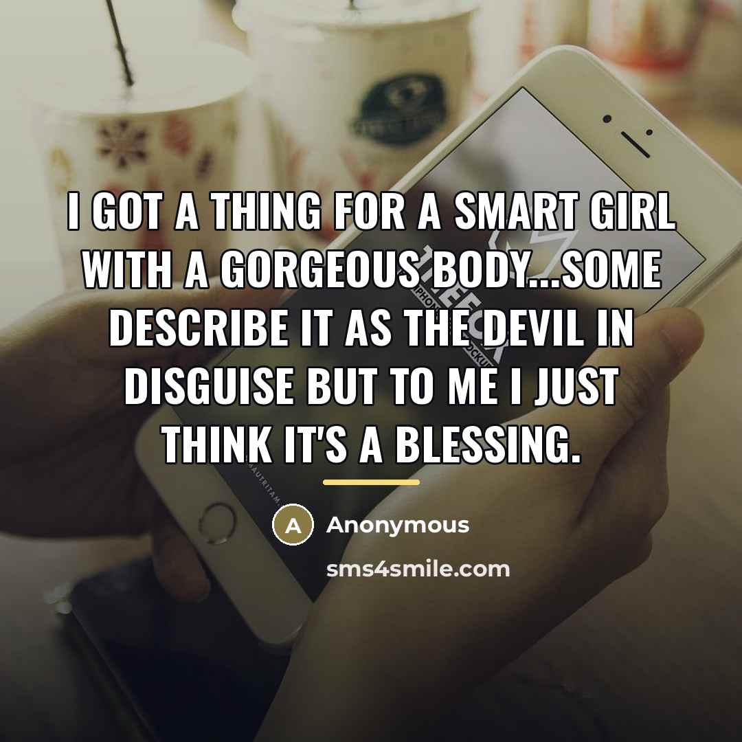 “I got a thing for a smart girl with a…” quote by Anonymous