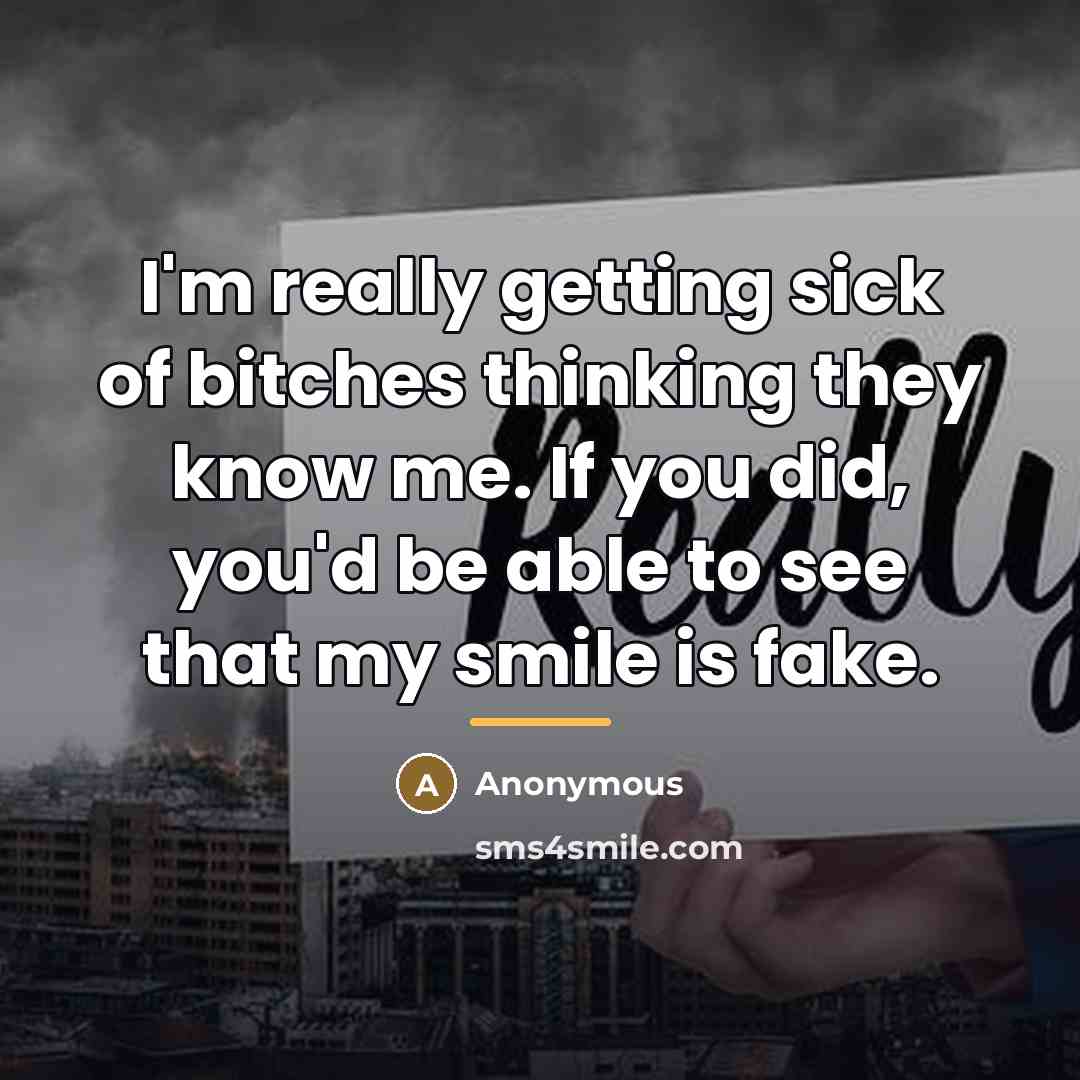 “I'm really getting sick of bitches thinking they know me.…” quote by Anonymous