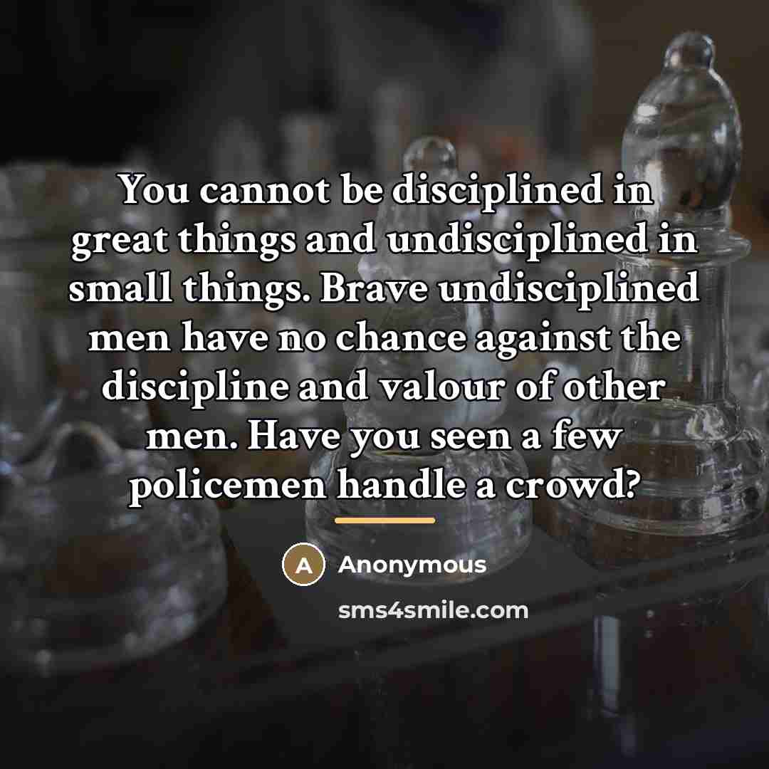 “You cannot be disciplined in great things and undisciplined in…” quote by Anonymous
