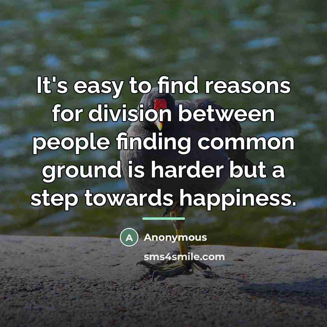 “It's easy to find reasons for division between people finding…” quote by Anonymous