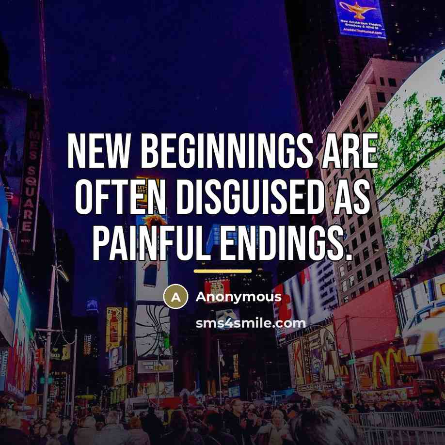 “New beginnings are often disguised as painful endings.…” quote by Anonymous