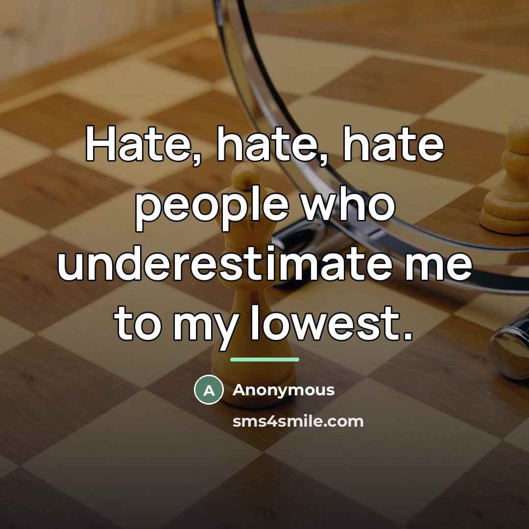 “Hate, hate, hate people who underestimate me to my lowest.…” quote by Anonymous