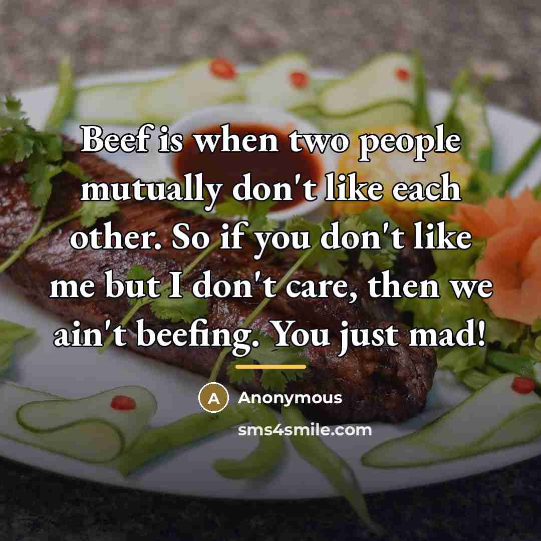 “Beef is when two people mutually don't like each other.…” quote by Anonymous
