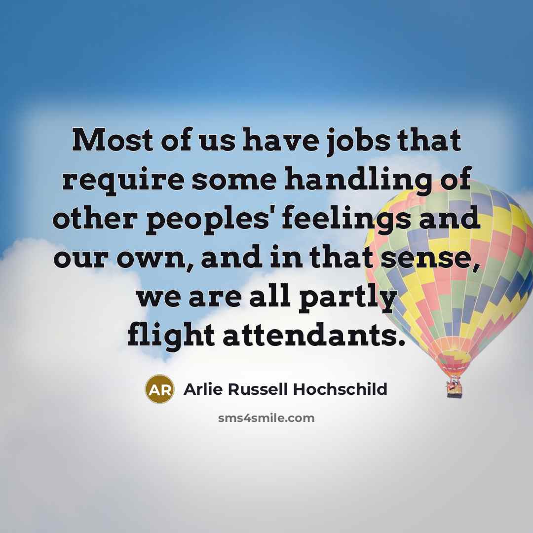 “Most of us have jobs that require some handling of…” quote by Arlie Russell Hochschild