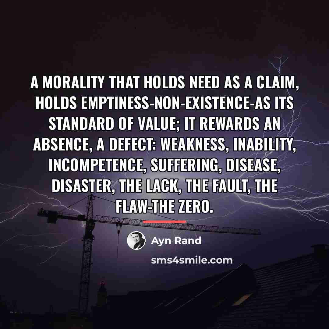 “A morality that holds need as a claim, holds emptiness-non-existence-as…” quote by Ayn Rand