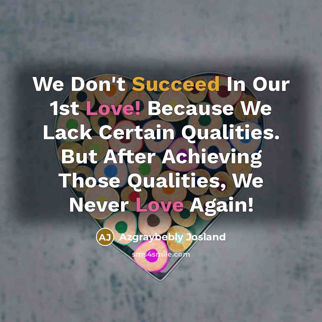 “We Don't Succeed In Our 1st Love! Because We Lack…” quote by Azgraybebly Josland