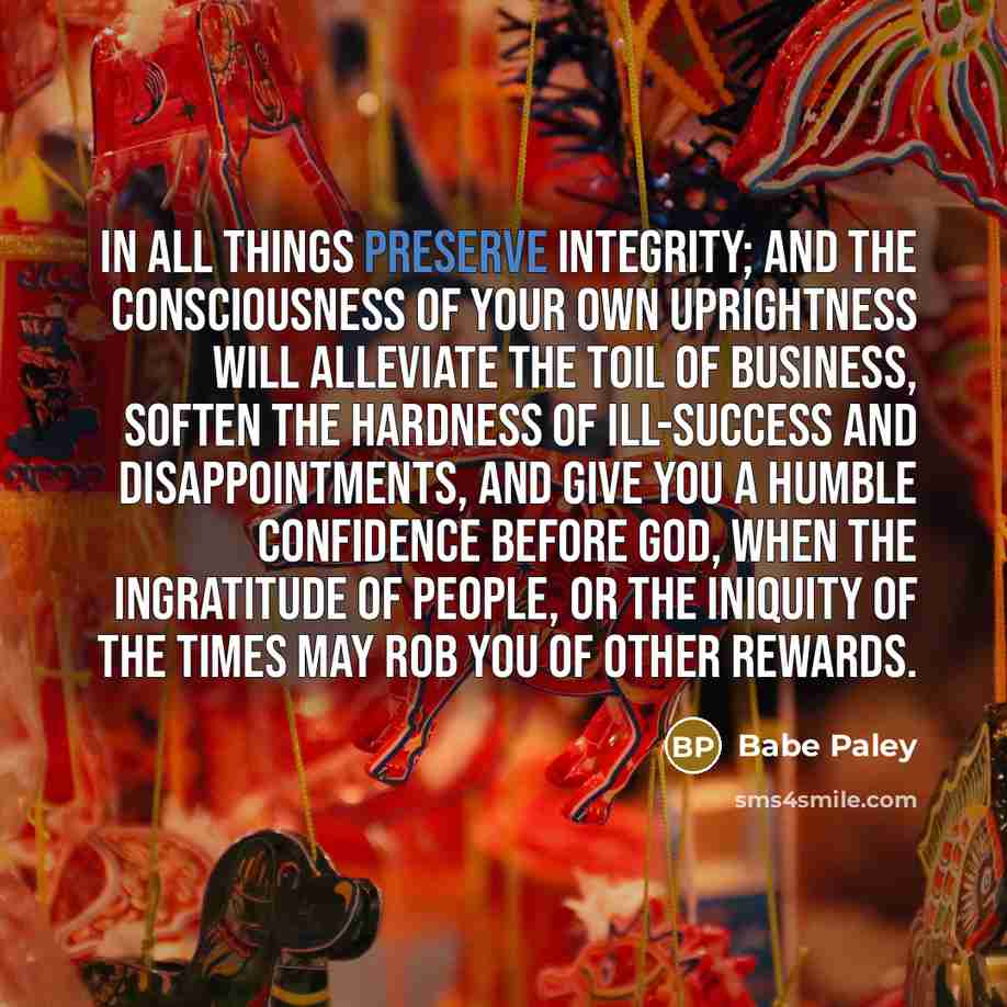 “In all things preserve integrity; and the consciousness of your…” quote by Babe Paley