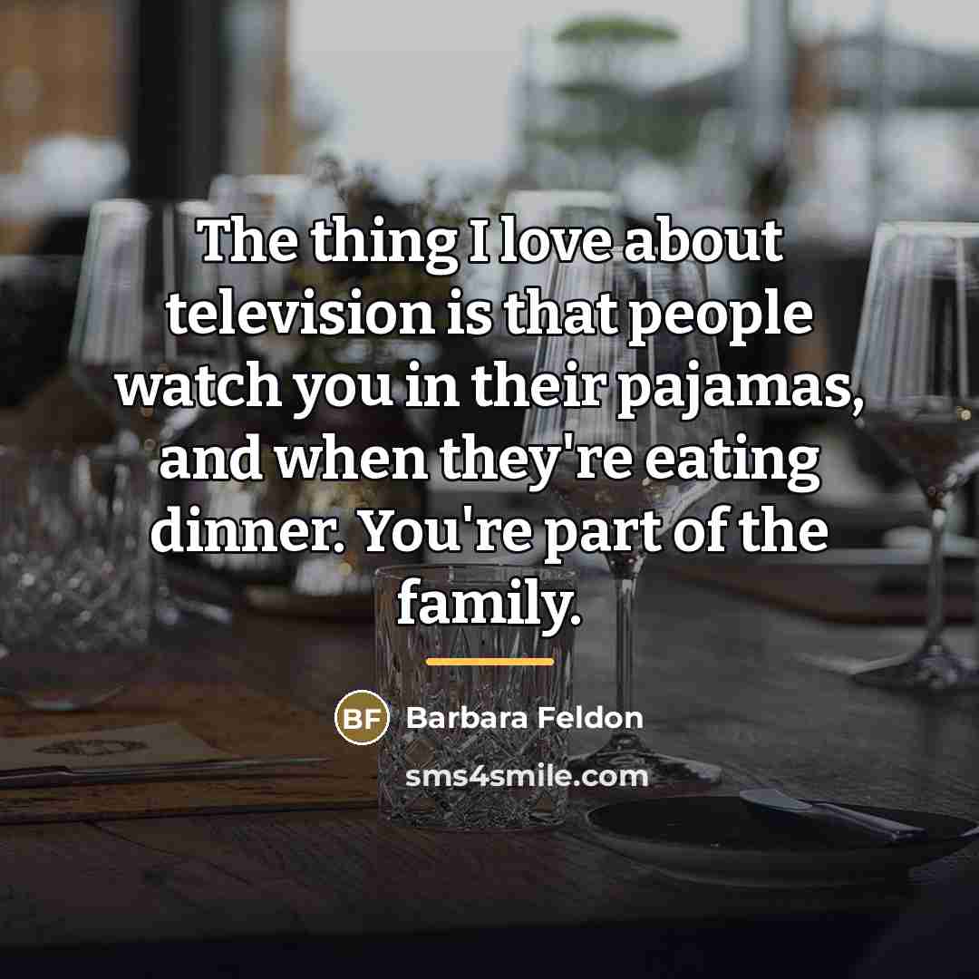 “The thing I love about television is that people watch…” quote by Barbara Feldon