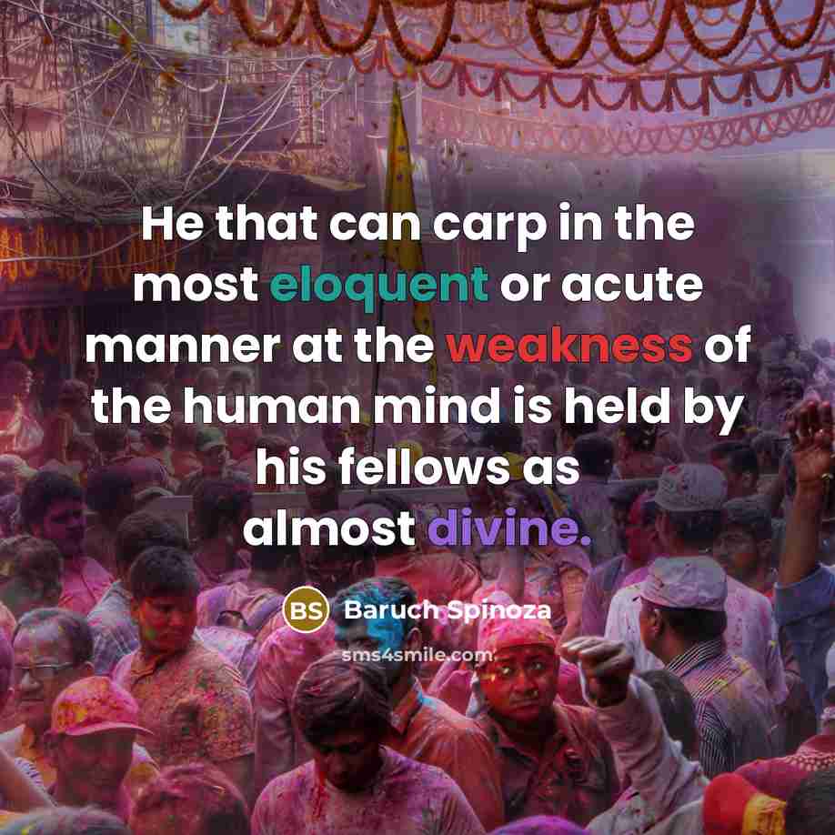 “He that can carp in the most eloquent or acute…” quote by Baruch Spinoza