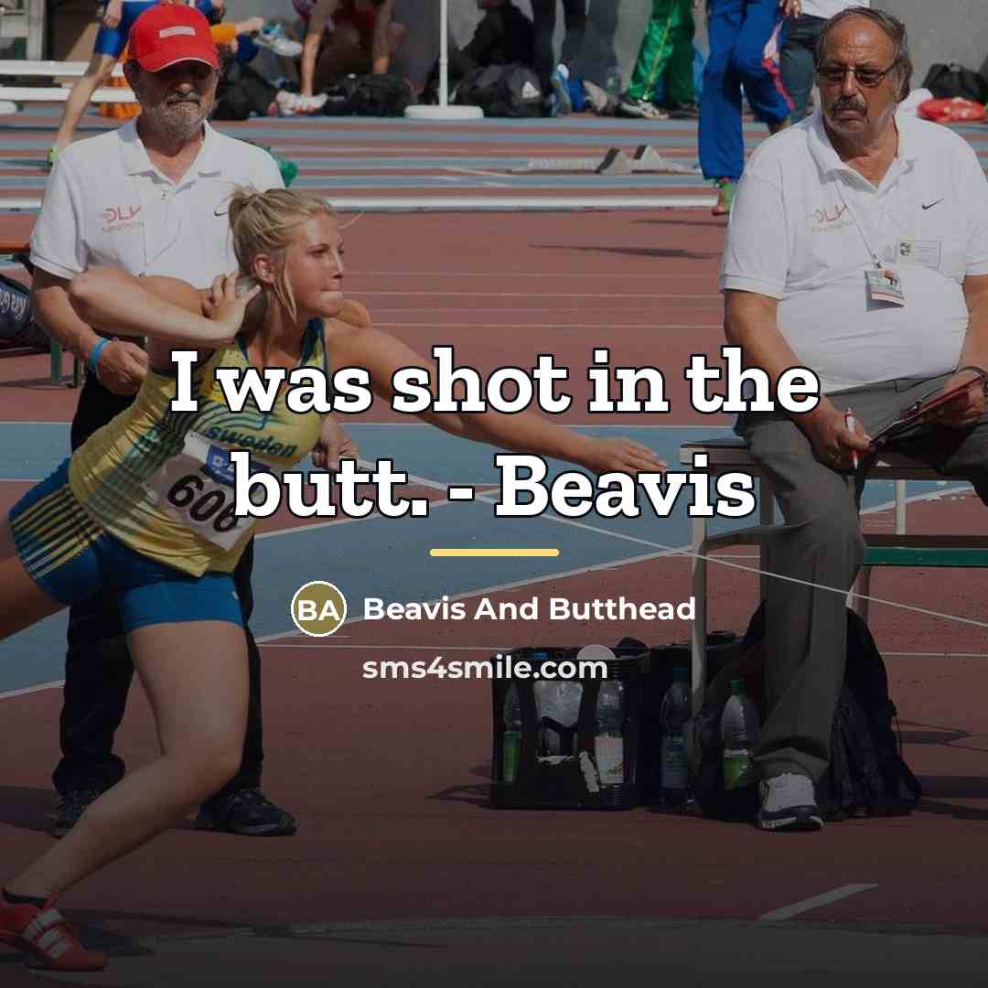 “I was shot in the butt. - Beavis…” quote by Beavis And Butthead
