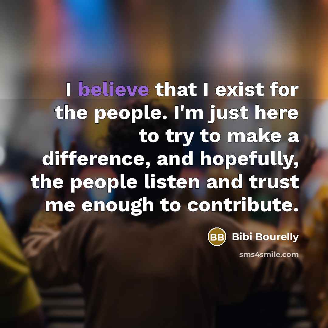 “I believe that I exist for the people. I'm just…” quote by Bibi Bourelly