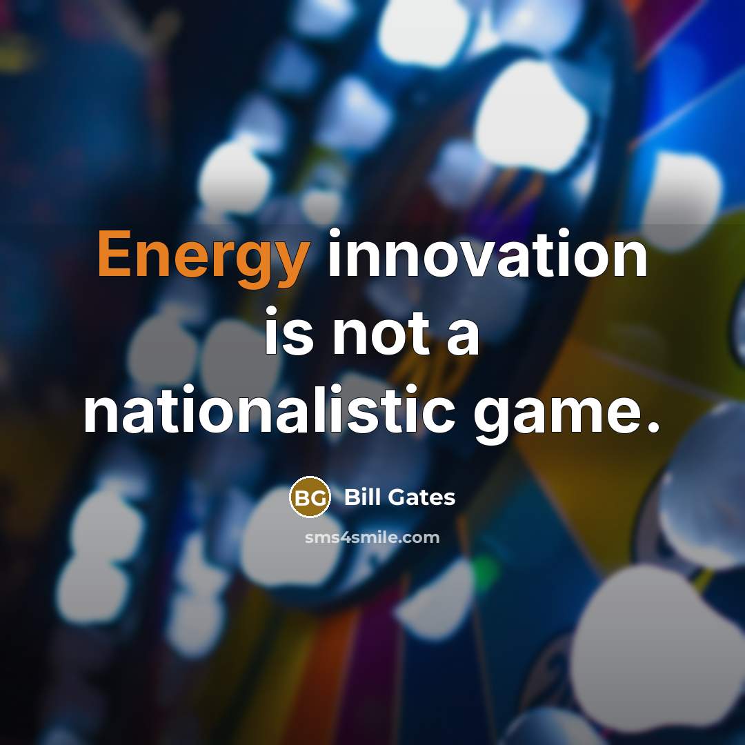 “Energy innovation is not a nationalistic game.…” quote by Bill Gates