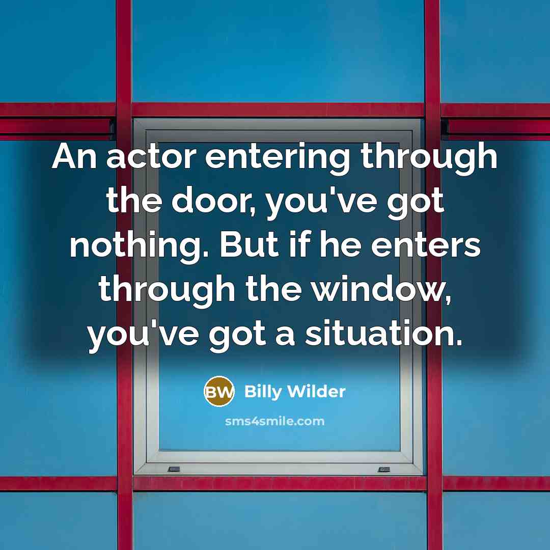 “An actor entering through the door, you've got nothing. But…” quote by Billy Wilder