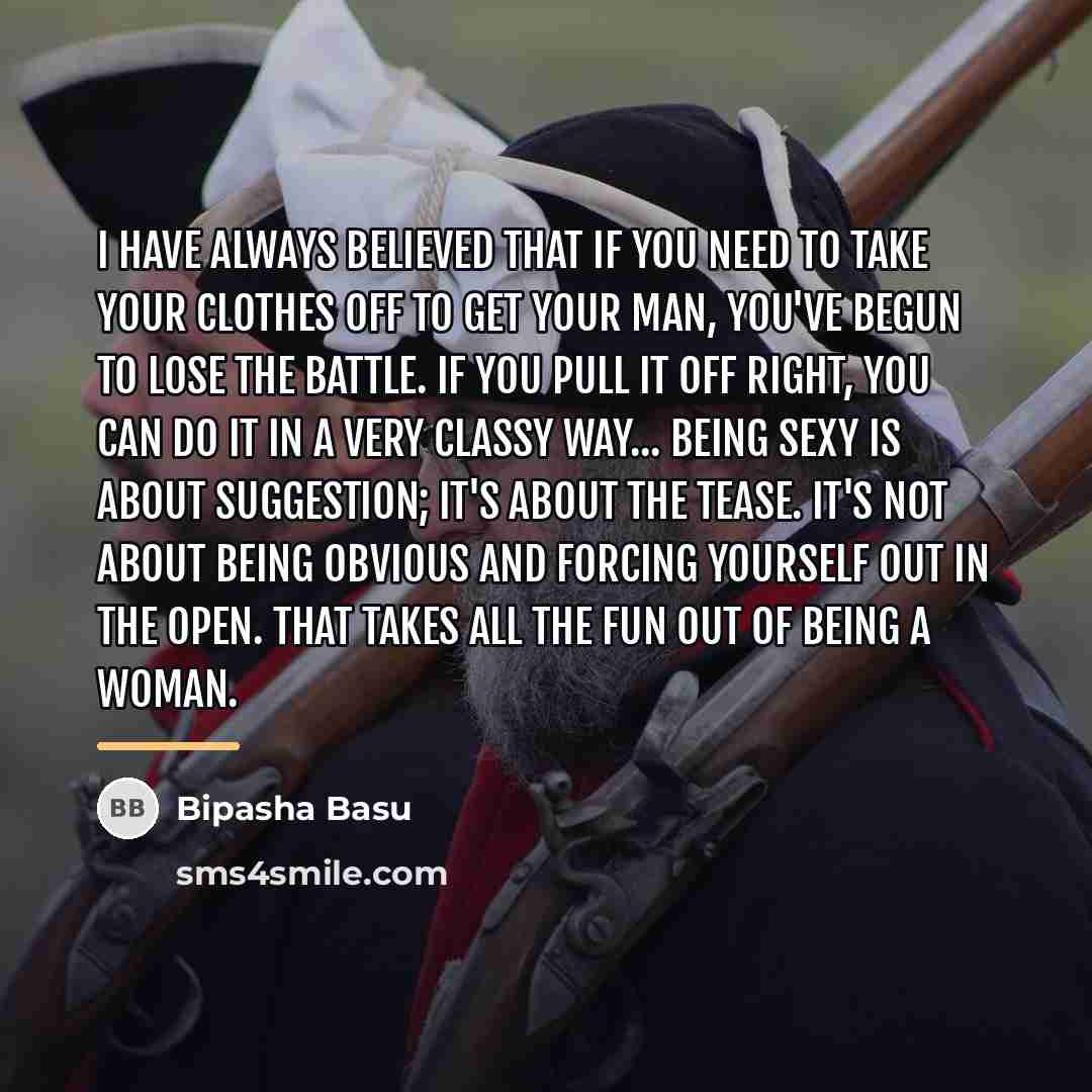 “I have always believed that if you need to take…” quote by Bipasha Basu