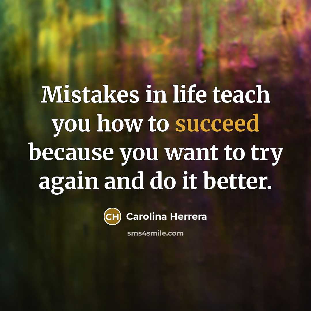 “Mistakes in life teach you how to succeed because you…” quote by Carolina Herrera
