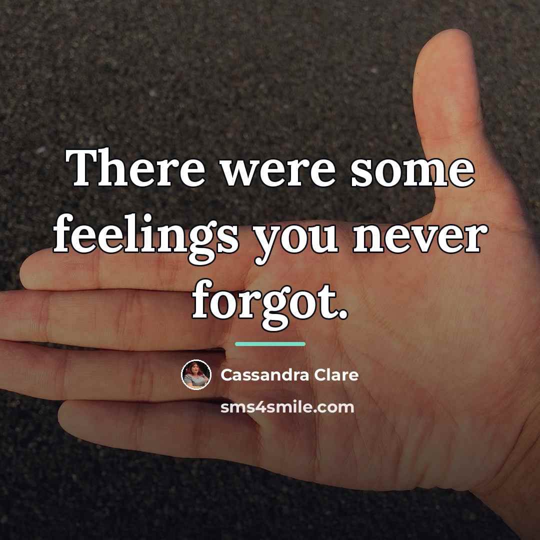 “There were some feelings you never forgot.…” quote by Cassandra Clare