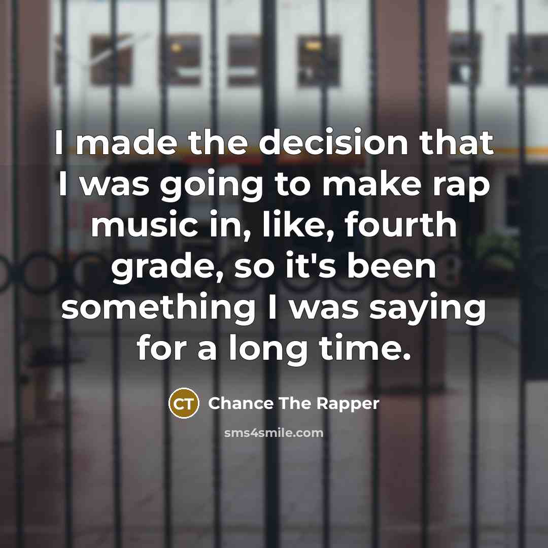 “I made the decision that I was going to make…” quote by Chance the Rapper