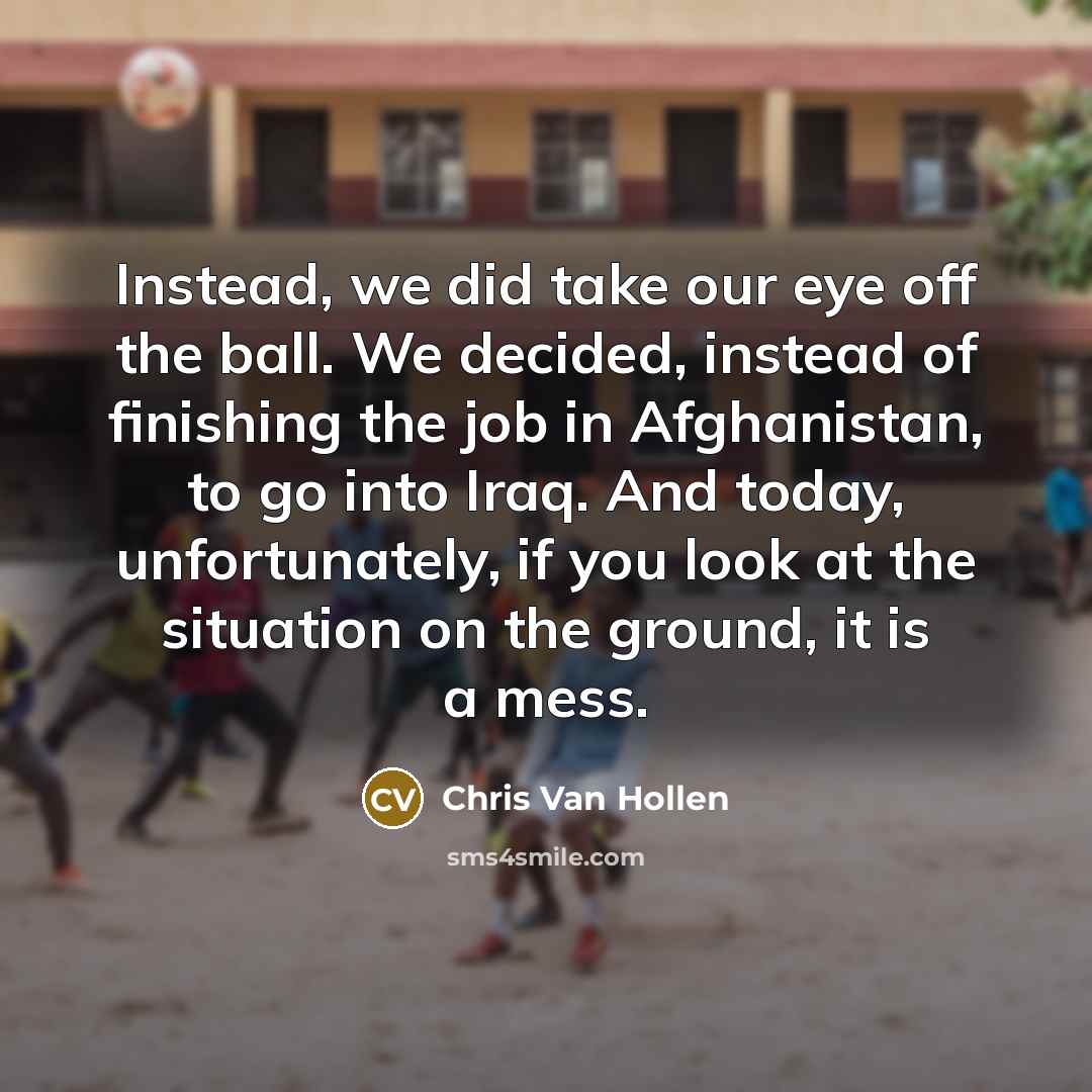 “Instead, we did take our eye off the ball. We…” quote by Chris Van Hollen