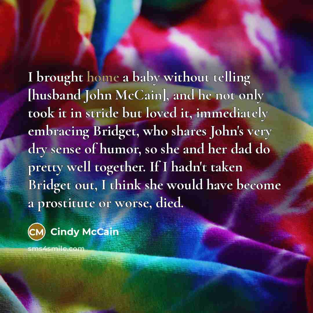 “I brought home a baby without telling [husband John McCain],…” quote by Cindy McCain