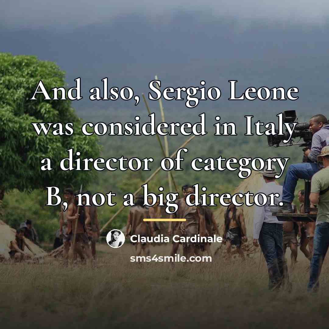 “And also, Sergio Leone was considered in Italy a director…” quote by Claudia Cardinale