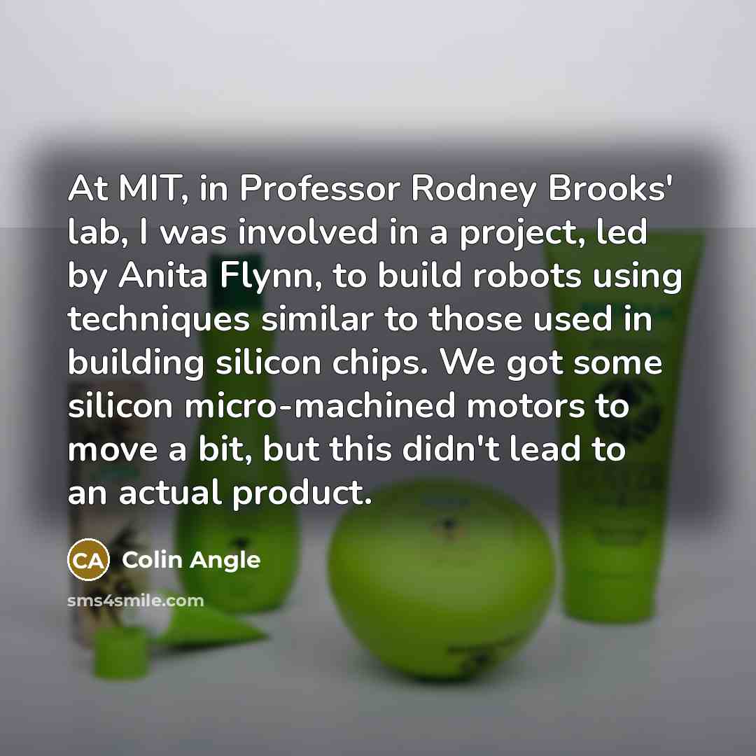 “At MIT, in Professor Rodney Brooks' lab, I was involved…” quote by Colin Angle