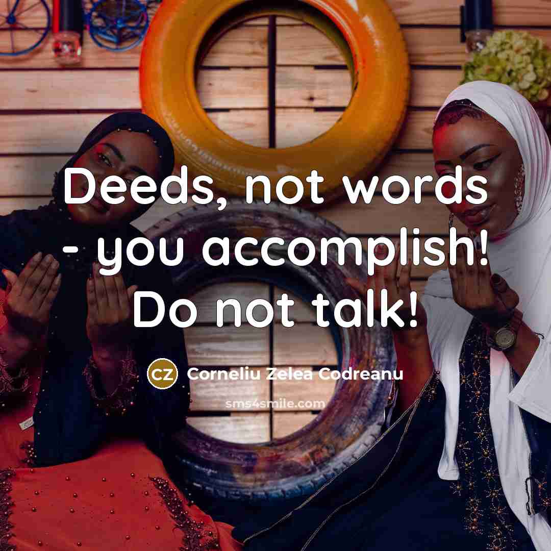 “Deeds, not words - you accomplish! Do not talk!…” quote by Corneliu Zelea Codreanu